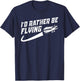 Cool I'd Rather Be Flying Gift Women Funny Pilot Gag T-Shirt - T-Shirt | Navy