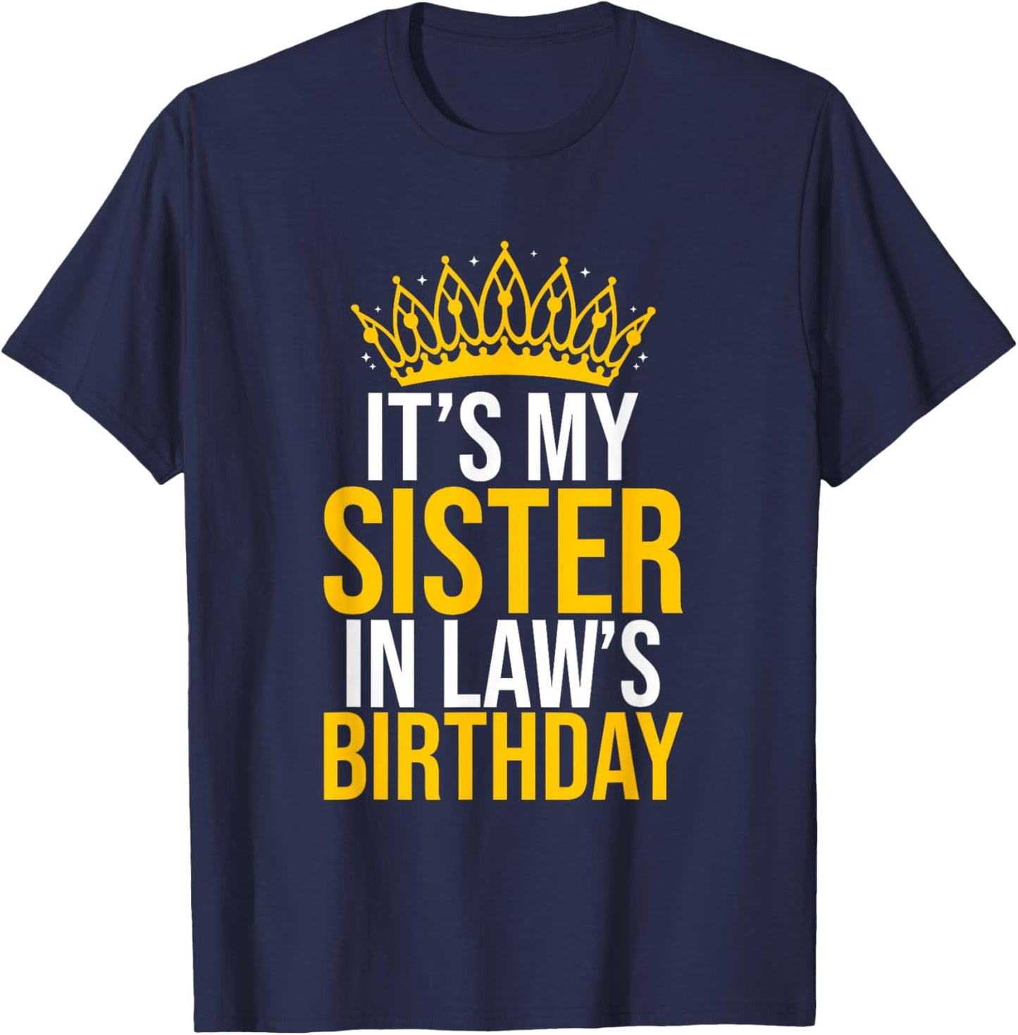 It's My Sister In Law's Birthday Shirt Funny Birthday Party T-Shirt - T-Shirt | Navy