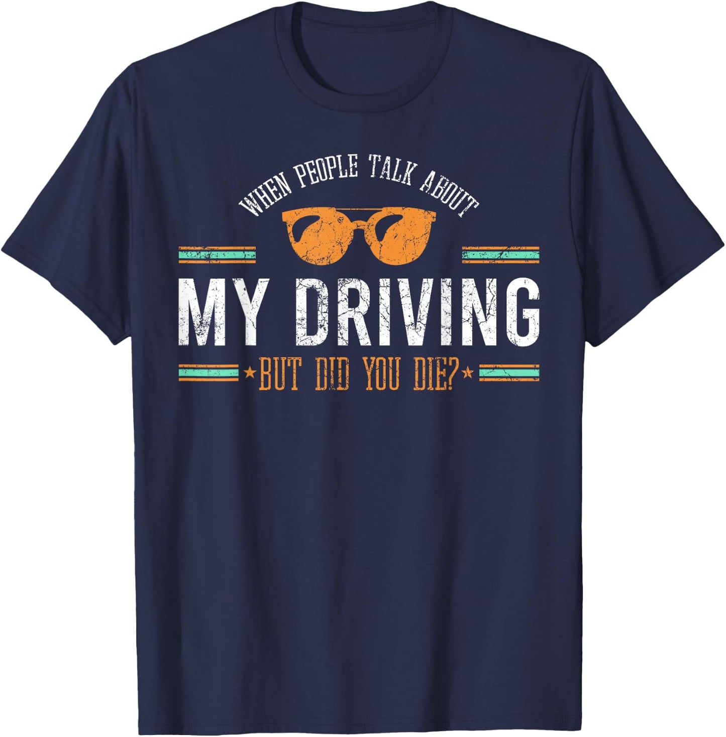 When People Talk About My Driving But Did You Die Drive Car T-Shirt - T-Shirt | Navy