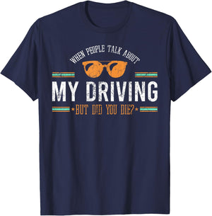 When People Talk About My Driving But Did You Die Drive Car T-Shirt - T-Shirt | Navy