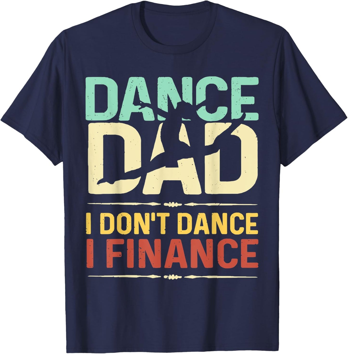 Dance Dad I Don't Dance I Finance Father's Day T-Shirt - T-Shirt | Navy