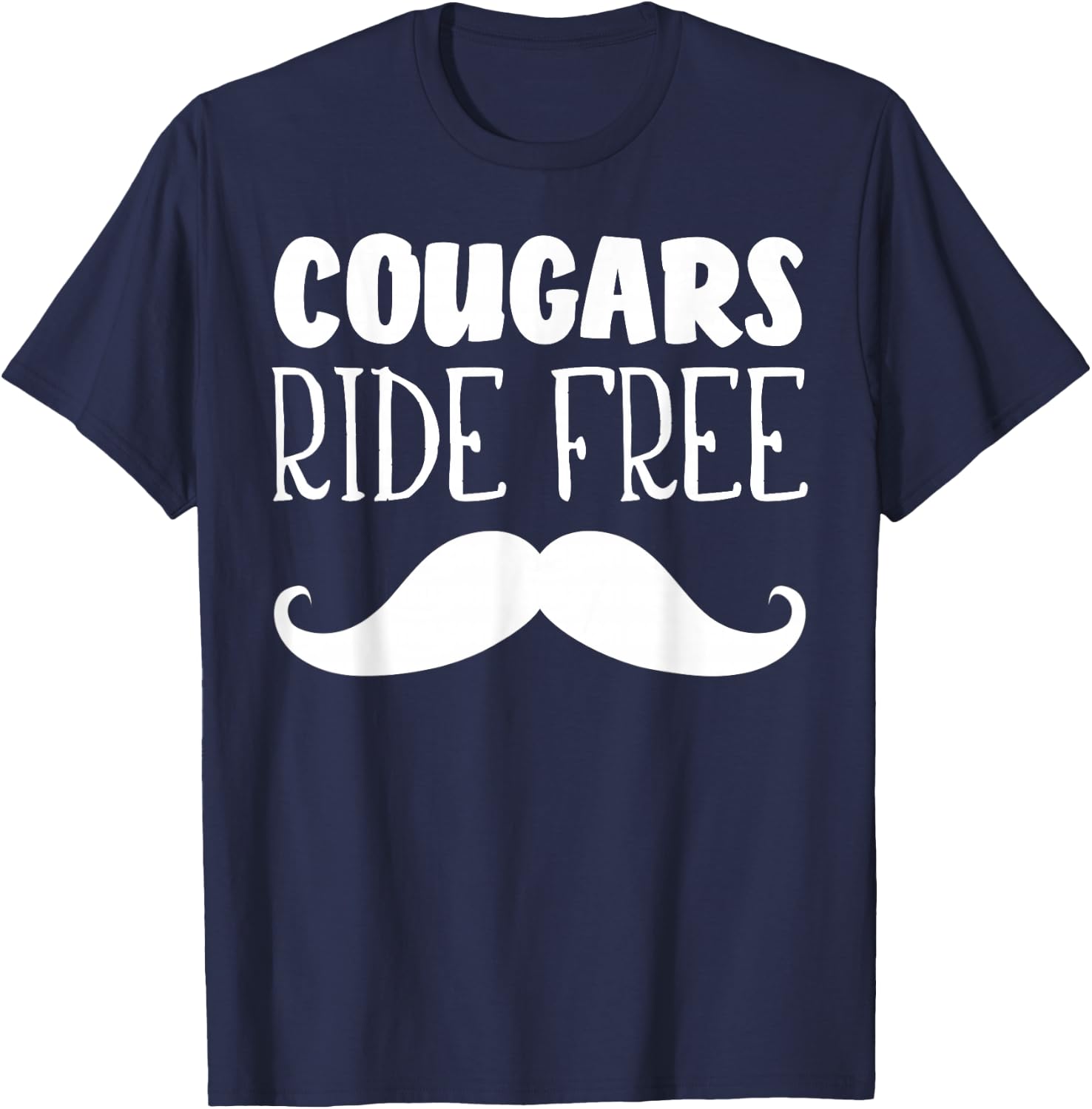 Cougars Ride Free Mustache Rides Cougar Bait T-Shirt - T-Shirt | Navy