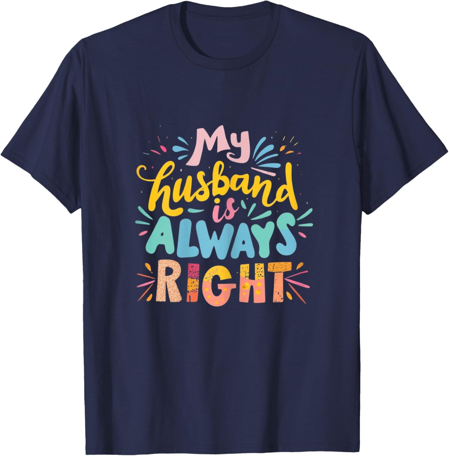 My Husband Is Always Right Funny Wife Marital Humor Saying T-Shirt - T-Shirt | Navy