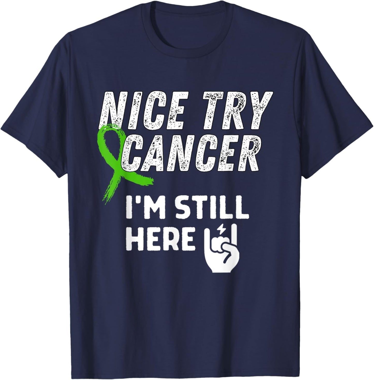 Nice Try Cancer I'm Still Here Lymphoma Awareness Support T-Shirt - T-Shirt | Navy