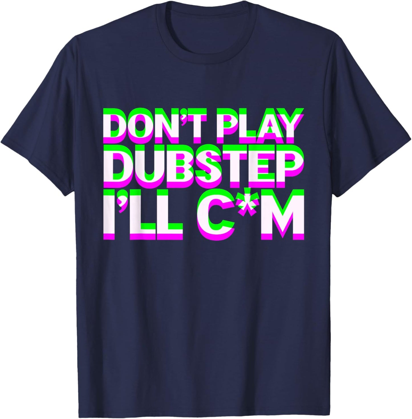 Don't Play Dubstep EDM Music DJ Rave Techno Party T-Shirt - T-Shirt | Navy