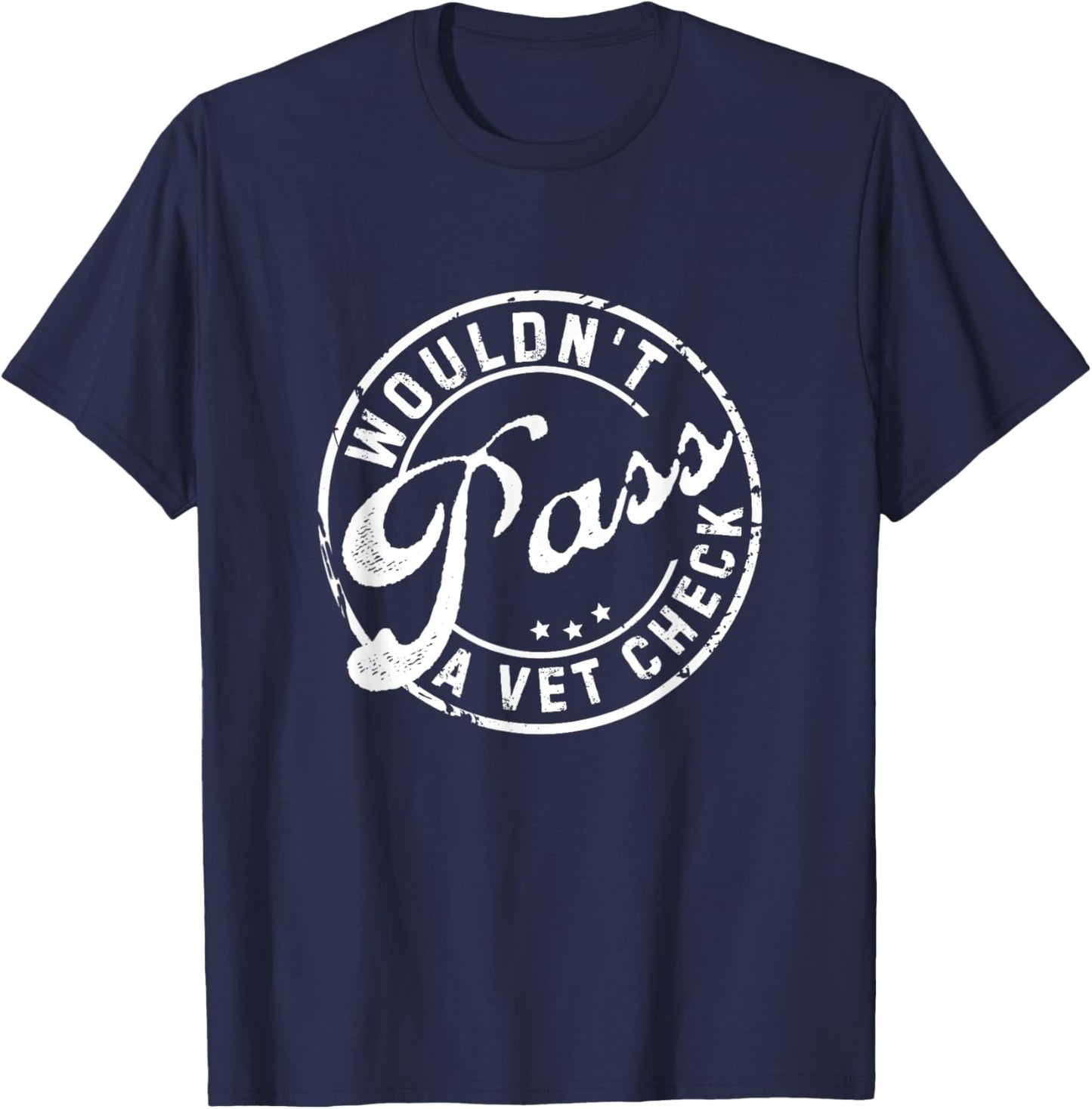 Wouldn't Pass A Vet Check Funny Saying Quote Women T-Shirt - T-Shirt | Navy