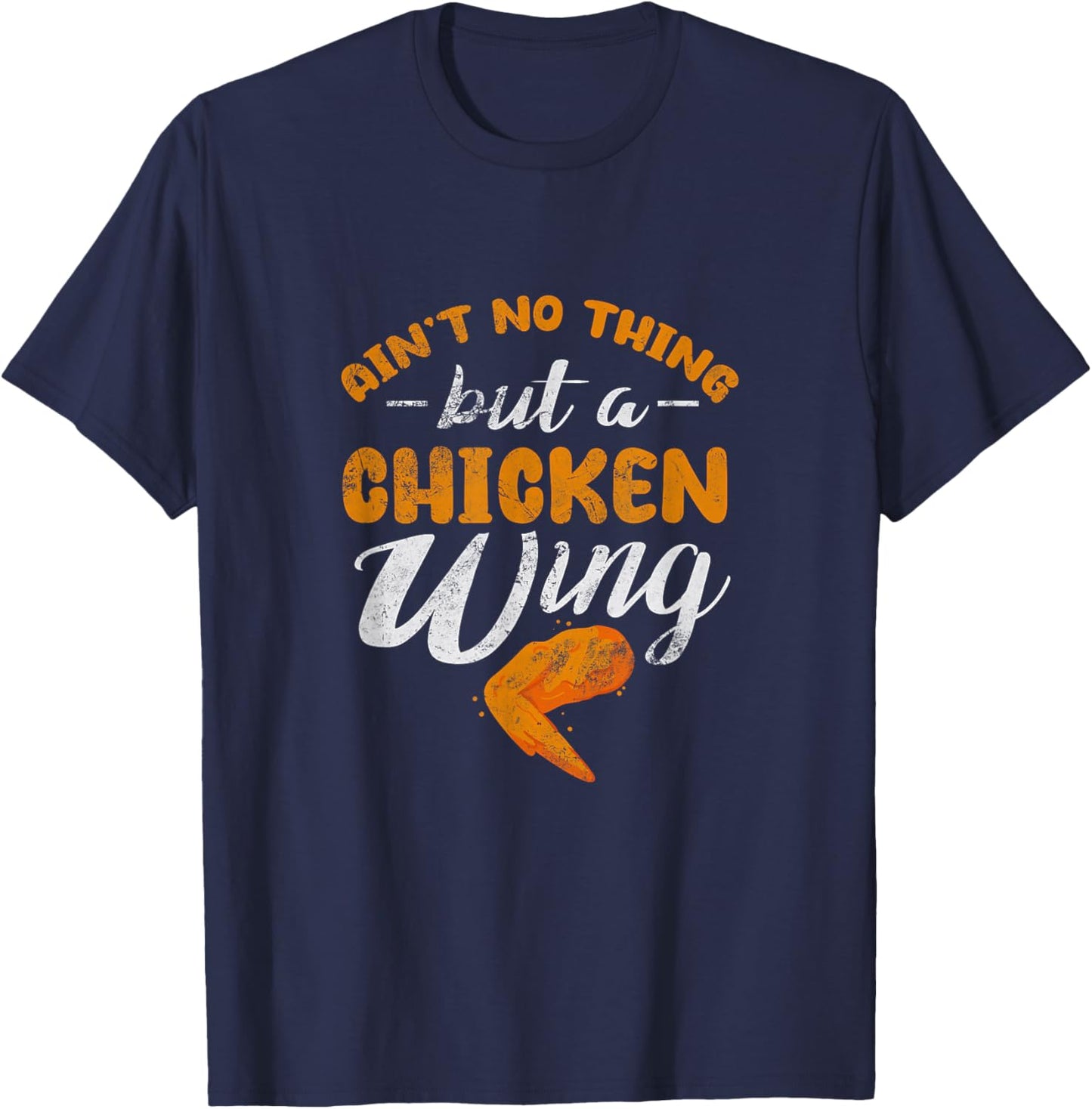 Chicken Wing Ain't No Thing But A Chicken Wing Distressed T-Shirt - T-Shirt | Navy