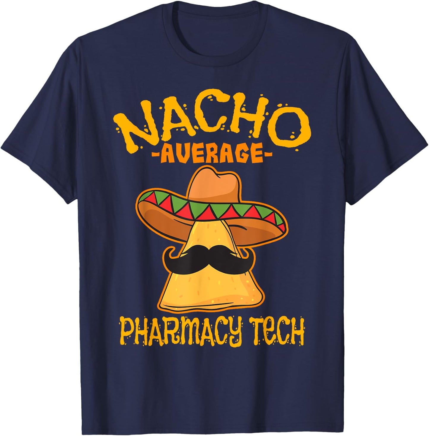 Nacho Average Pharmacy Tech Pharmacist Cinco de Mayo T-Shirt - T-Shirt | Navy