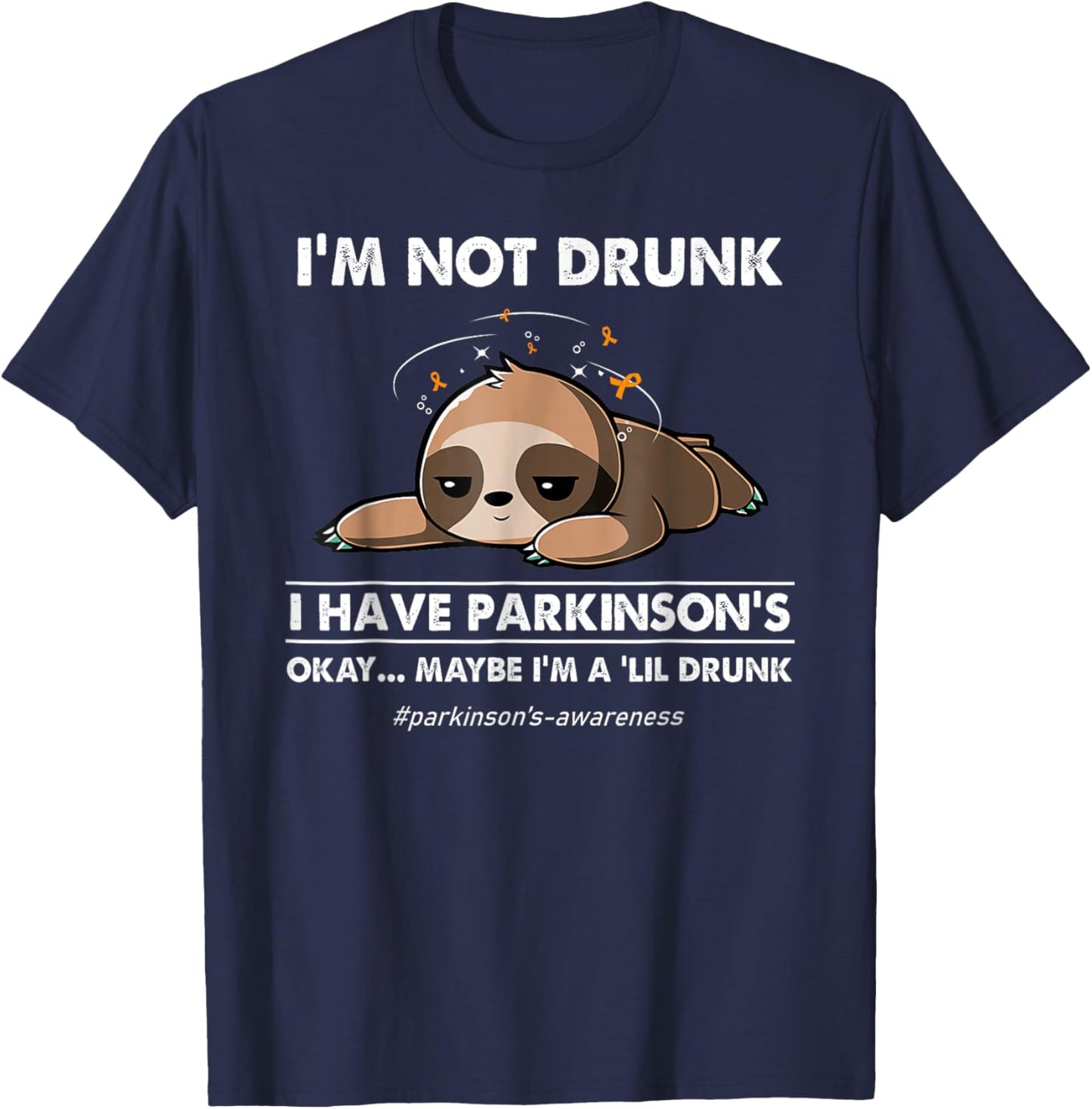 I'm not drunk I have parkinson's Sloth awareness T-Shirt - T-Shirt | Navy