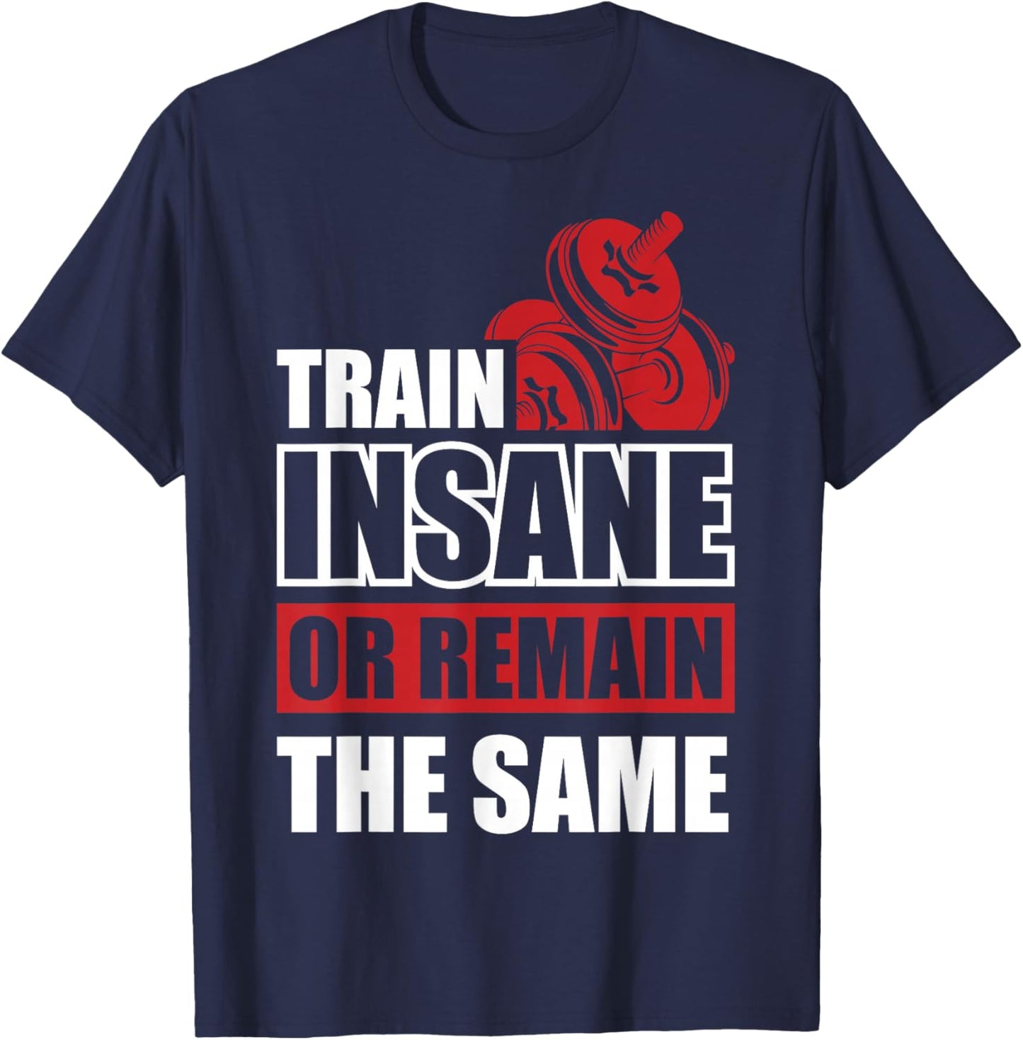 Train Insane or Remain the same T-Shirt - T-Shirt | Navy