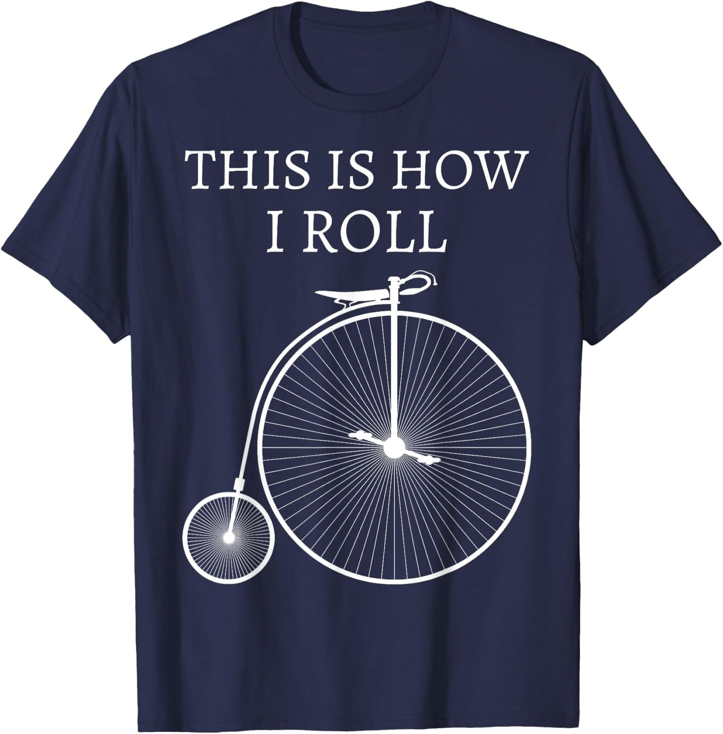 This Is How I Roll High Wheel Bicycle Penny Farthing T-Shirt - T-Shirt | Navy