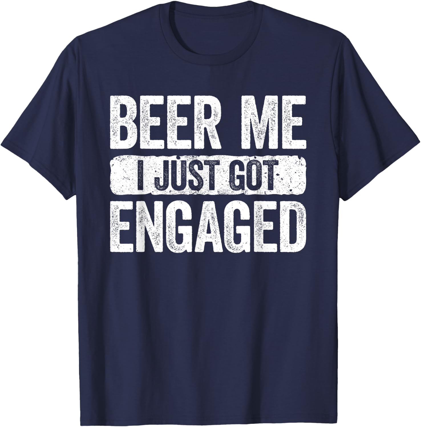 Beer Me I Just Got Engaged Shirt Funny Men Women Engagement T-Shirt - T-Shirt | Navy