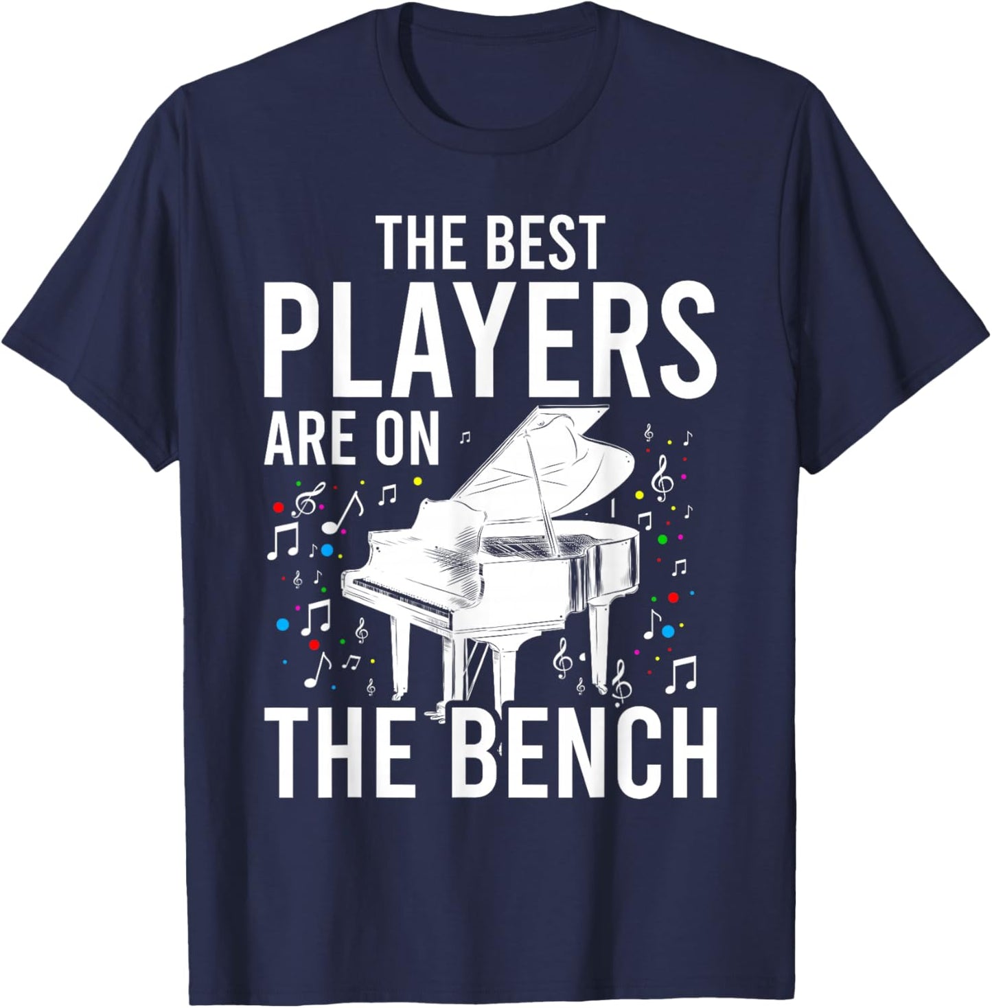 The Best Players Are On The Bench - Piano Player Pianist T-Shirt - T-Shirt | Navy