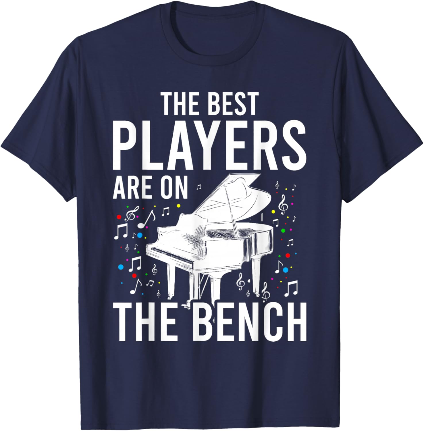 The Best Players Are On The Bench - Piano Player Pianist T-Shirt - T-Shirt | Navy
