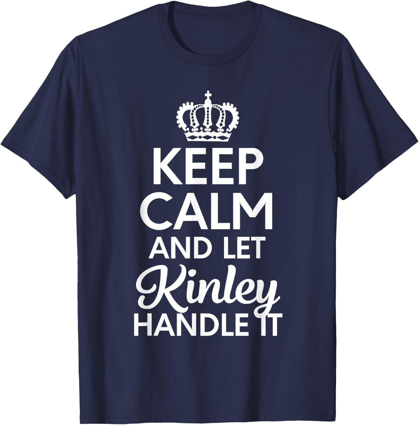 Kinley Name, Keep Calm And Let Kinley Handle It T-Shirt - T-Shirt | Navy