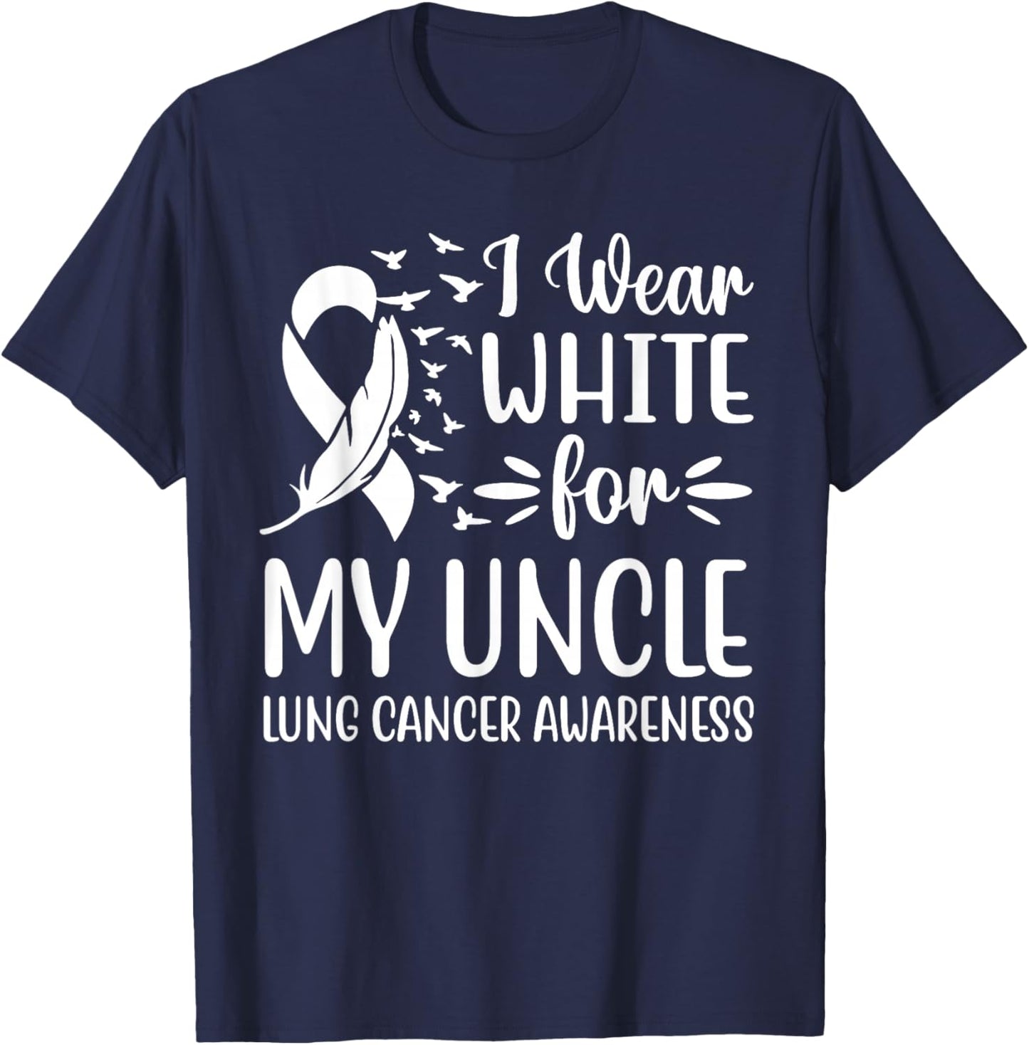 I Wear White For My My Uncle Lung Cancer Awareness T-Shirt - T-Shirt | Navy