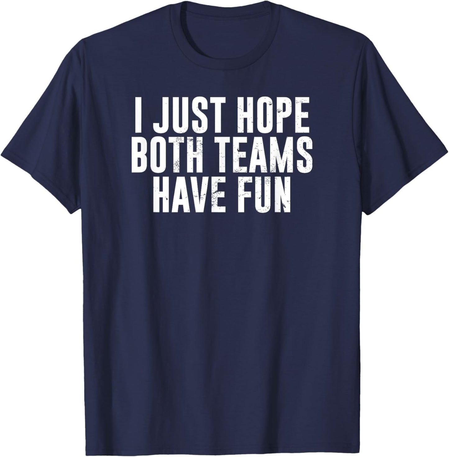 Funny Football Baseball I Just Hope Both Teams Have Fun T-Shirt - T-Shirt | Navy