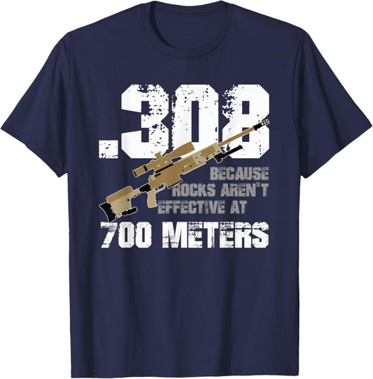 308 Because Rocks Aren't Effective At 700 Meters Funny T-Shirt - T-Shirt | Navy