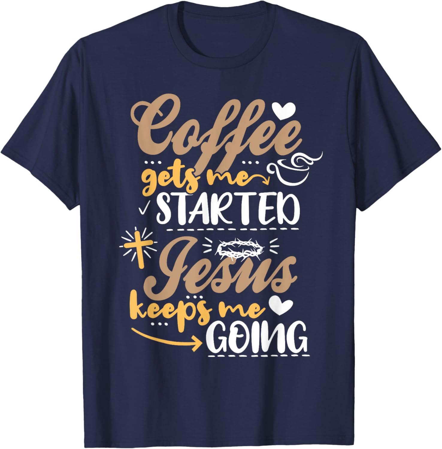 Coffee Gets Me Started Jesus Keeps Me Going Motive Jesus T-Shirt - T-Shirt | Navy
