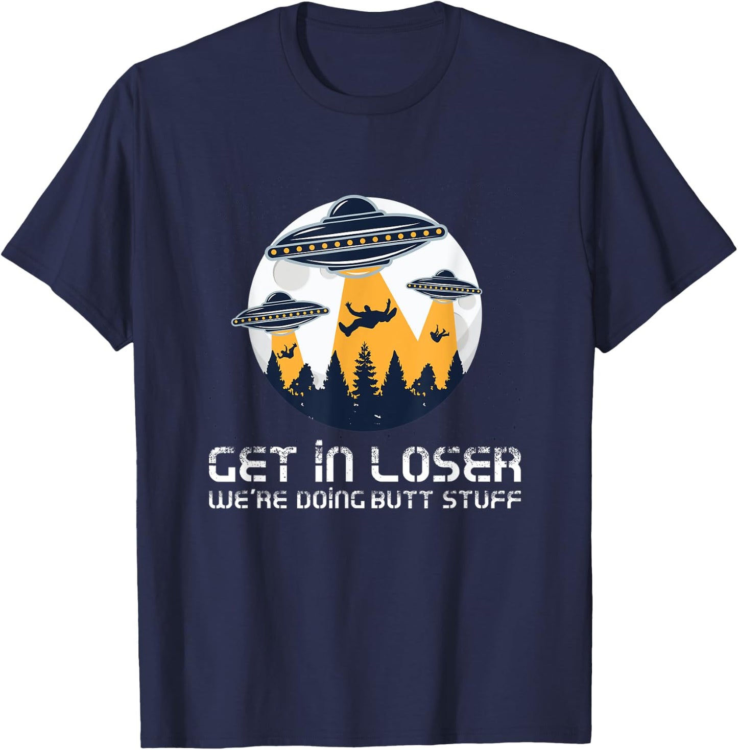 Funny Get In Loser We're Doing Butt Stuff Alien Meme T-Shirt - T-Shirt | Navy