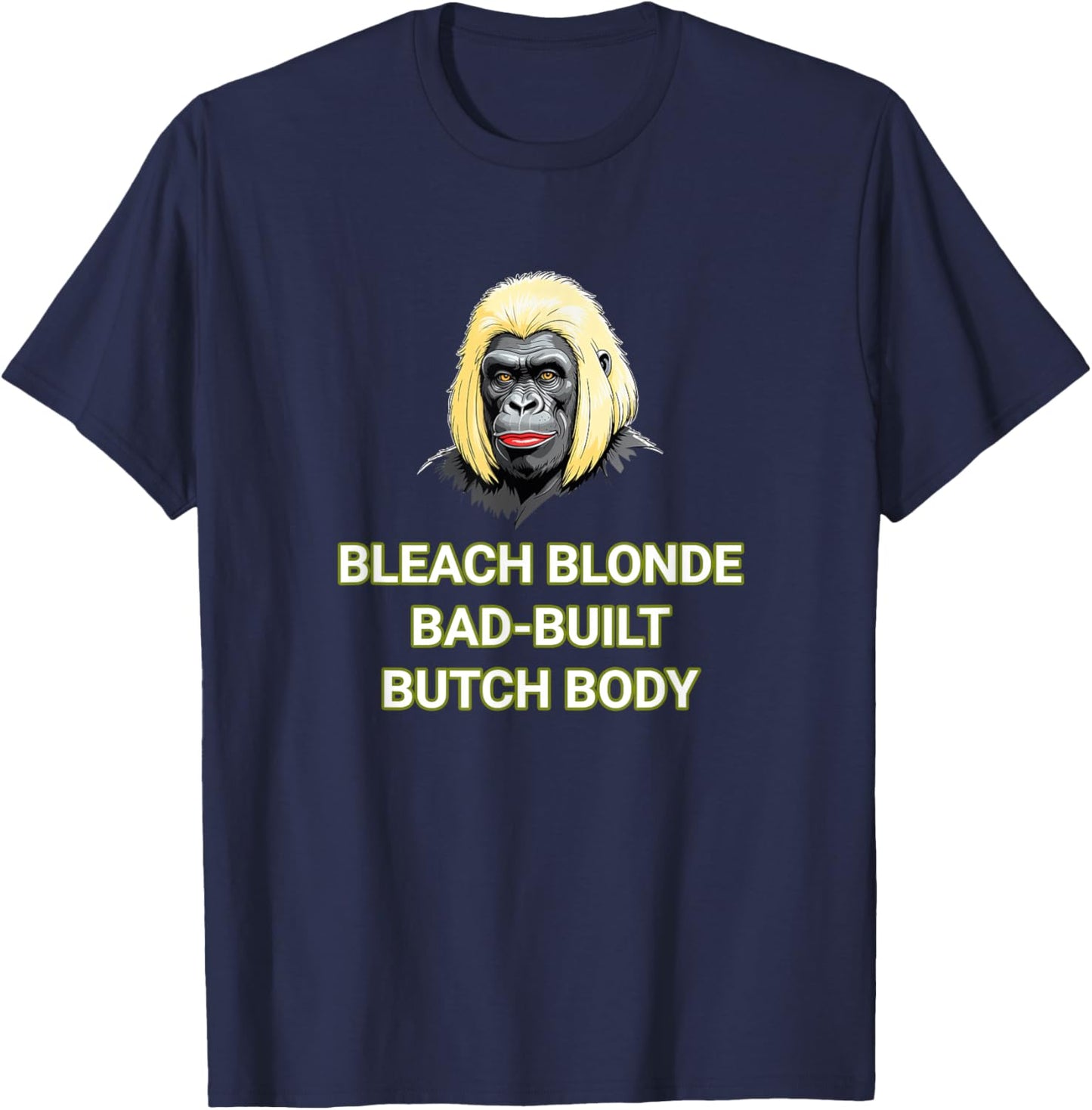 Bleach Blonde Bad Built Butch Body T-Shirt - T-Shirt | Navy