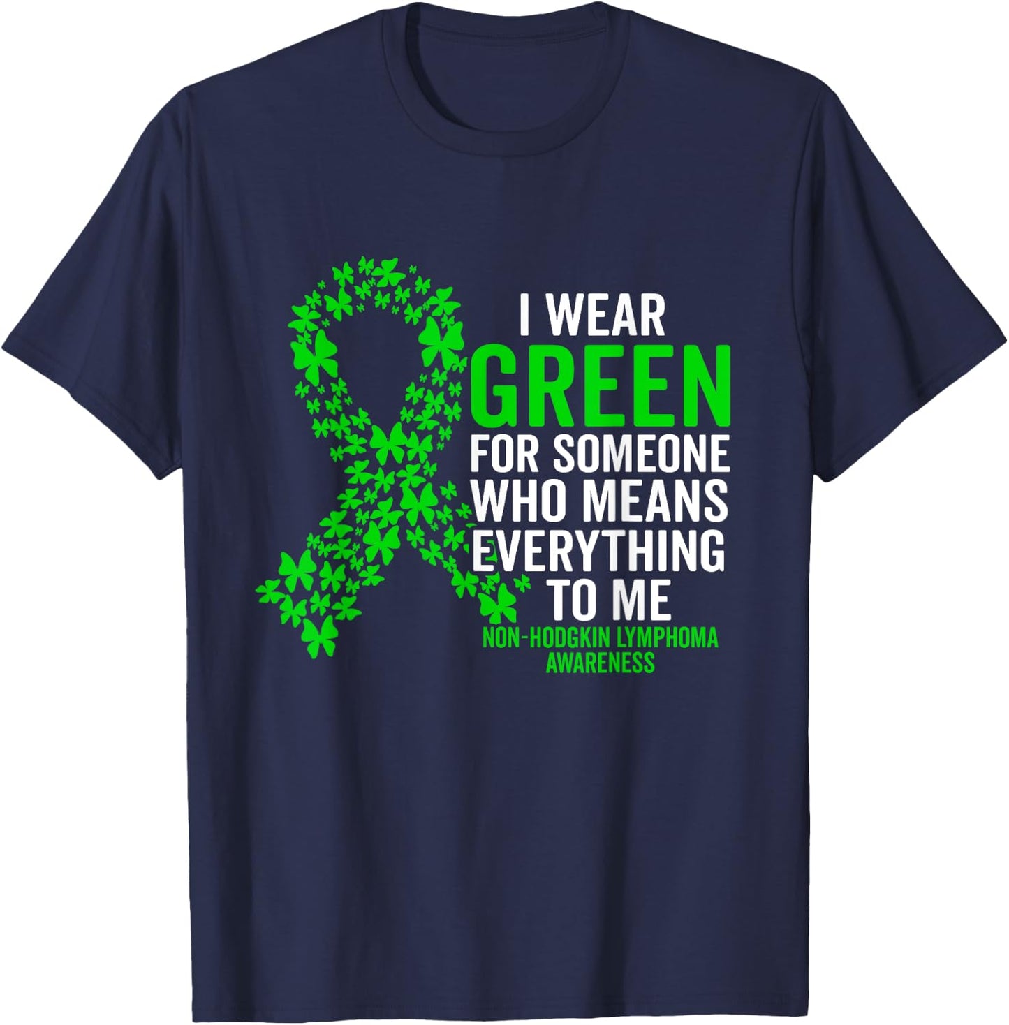 I Wear Green for Non Hodgkins Lymphoma Awareness Support T-Shirt - T-Shirt | Navy