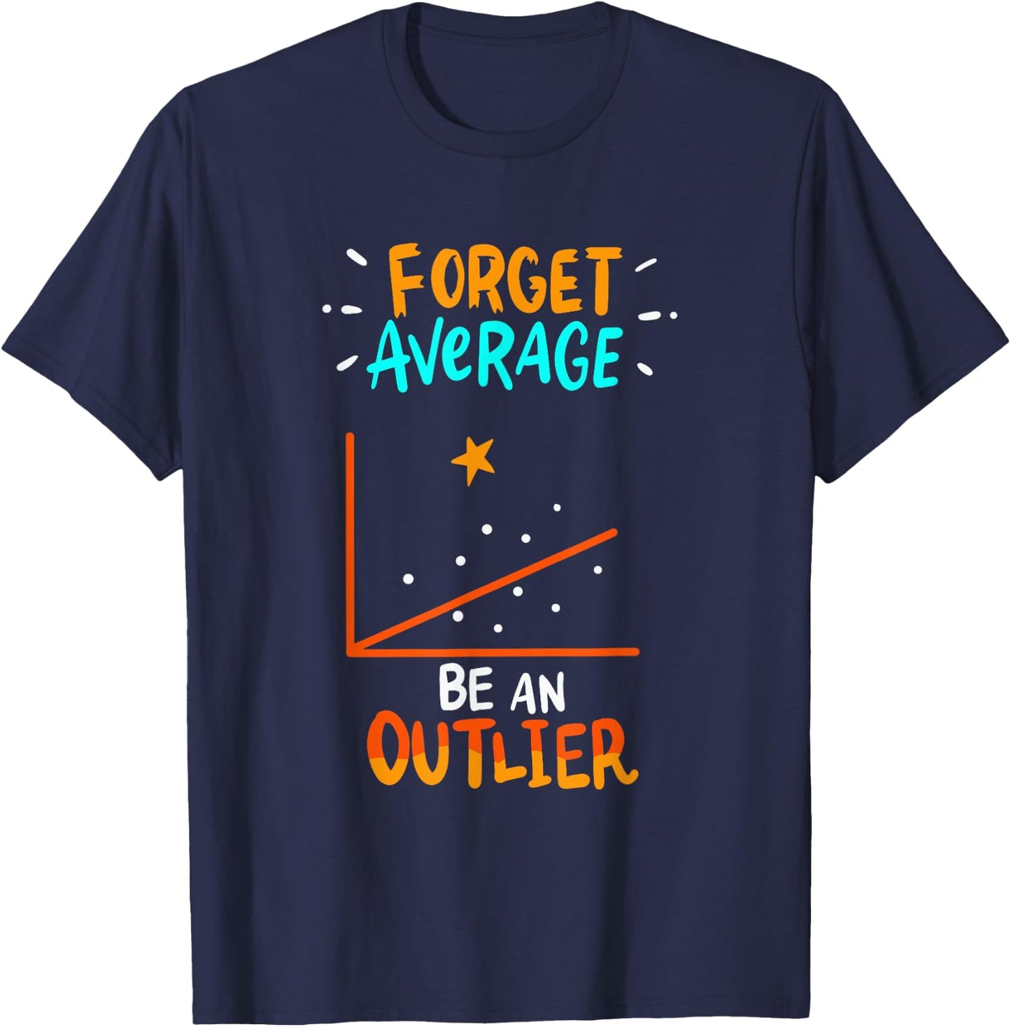 Forget Average Be An Outlier - Funny Math Linear Statistics T-Shirt - T-Shirt | Navy