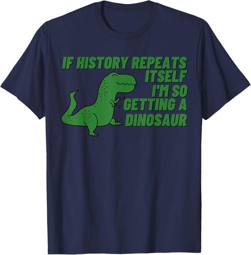 If History Repeats Itself I'm So Getting a Dinosaur