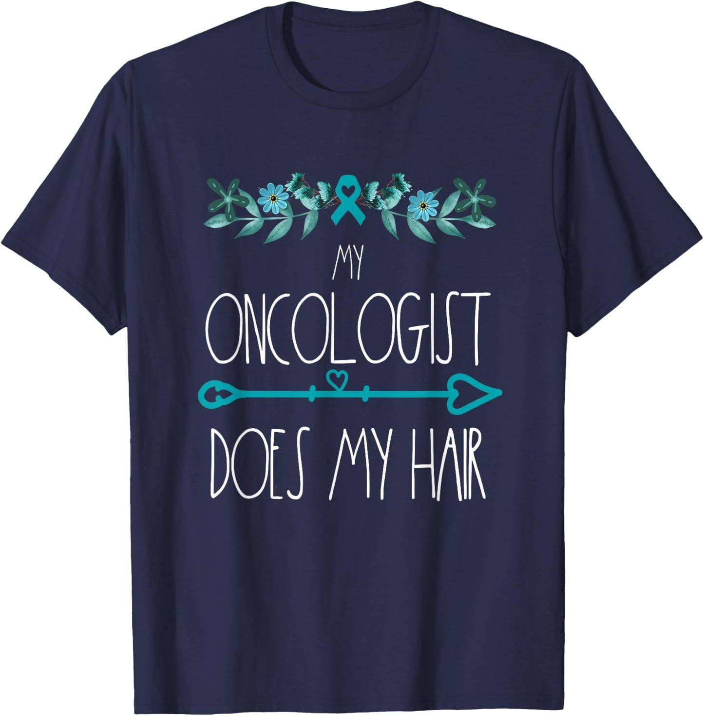 My Oncologist Does My Hair Ovarian Cancer Awareness Products T-Shirt - T-Shirt | Navy