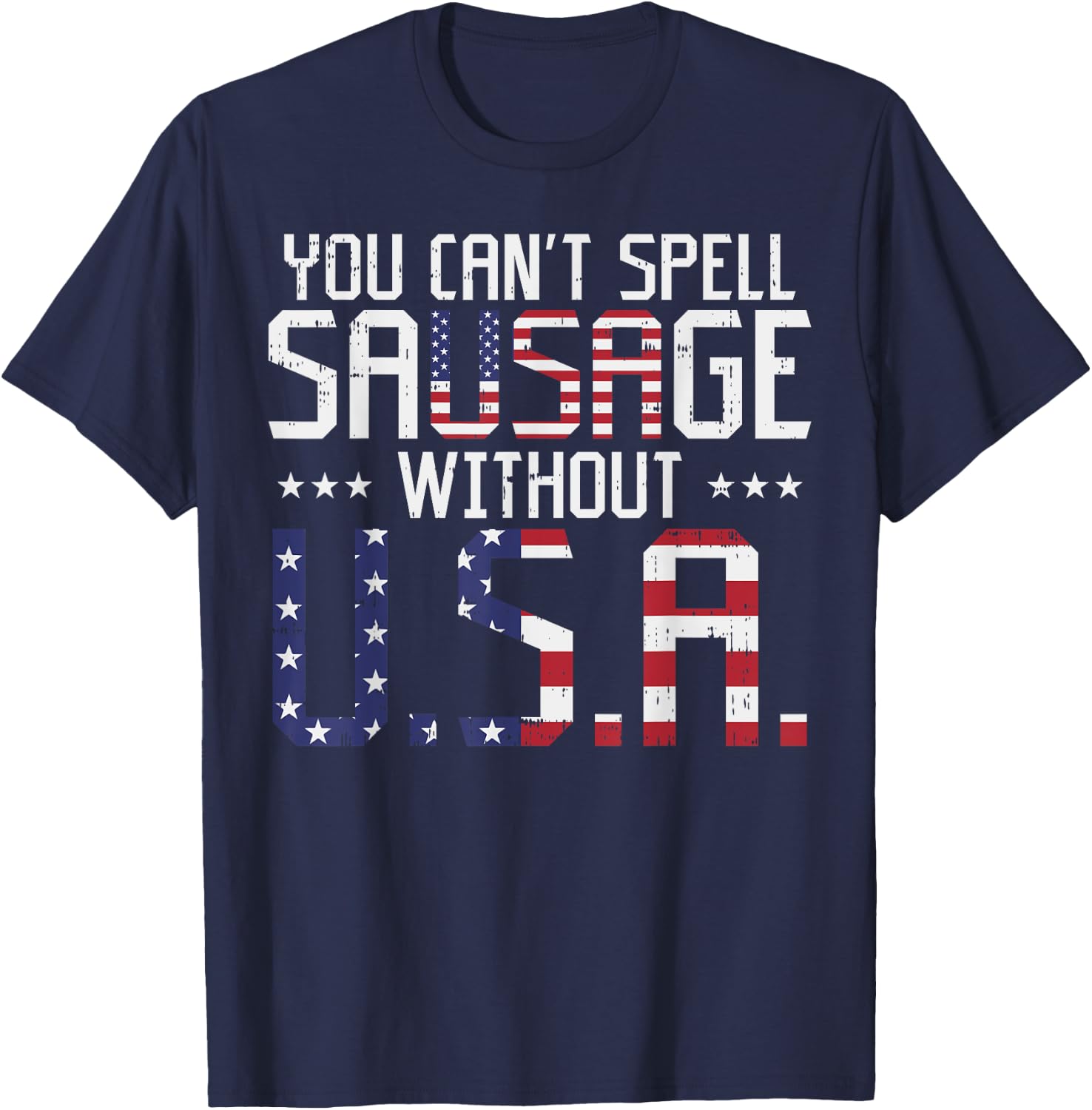You Cant Spell Sausage Without USA Funny 4th Of July Gift T-Shirt - T-Shirt | Navy