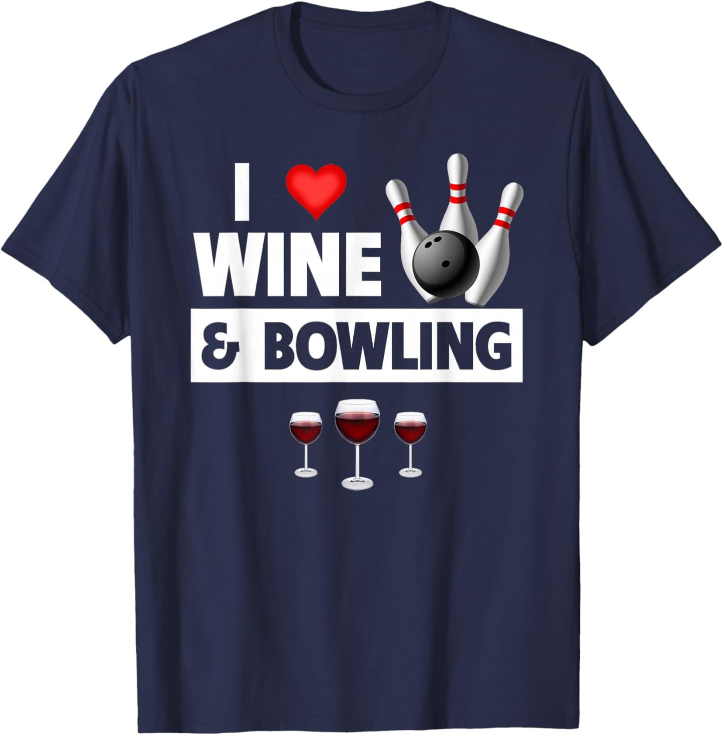 I Love Wine and Bowling Ball Pins Bowler Strike Drinking T-Shirt - T-Shirt | Navy