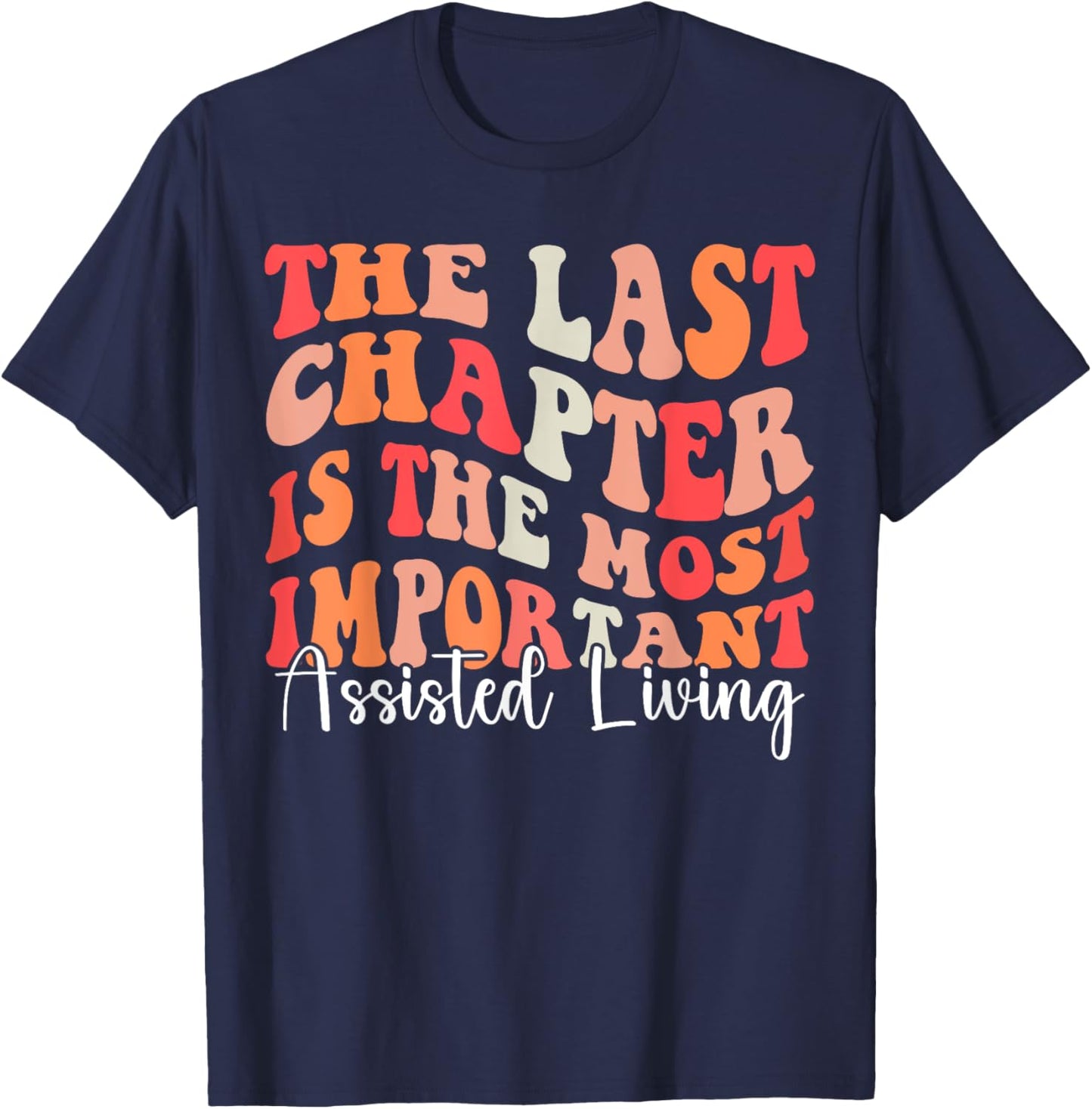 The Last Chapter is The Most Important Assisted Living Week T-Shirt - T-Shirt | Navy