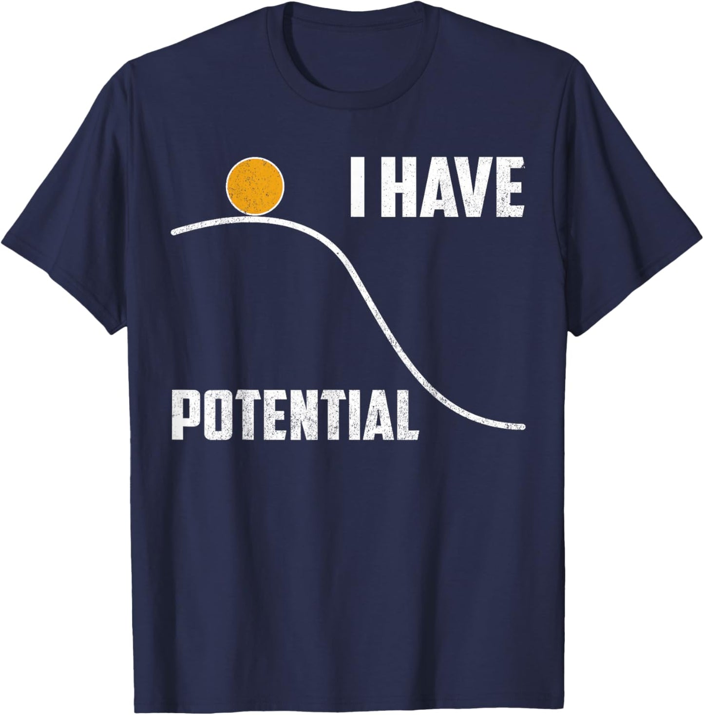 Physics T Shirt I Have Potential Funny Science Teacher Gift T-Shirt - T-Shirt | Navy