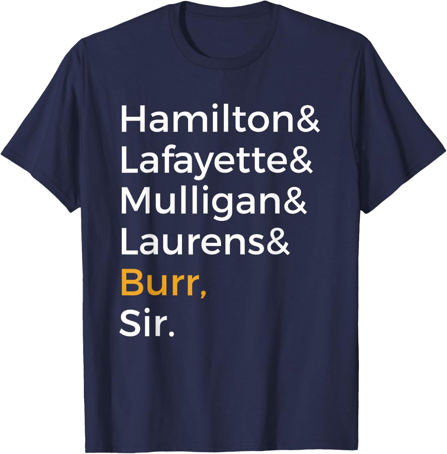 Hamilton, Laurens, Lafayette, Mulligan, Burr, Sir T-Shirt - T-Shirt | Navy