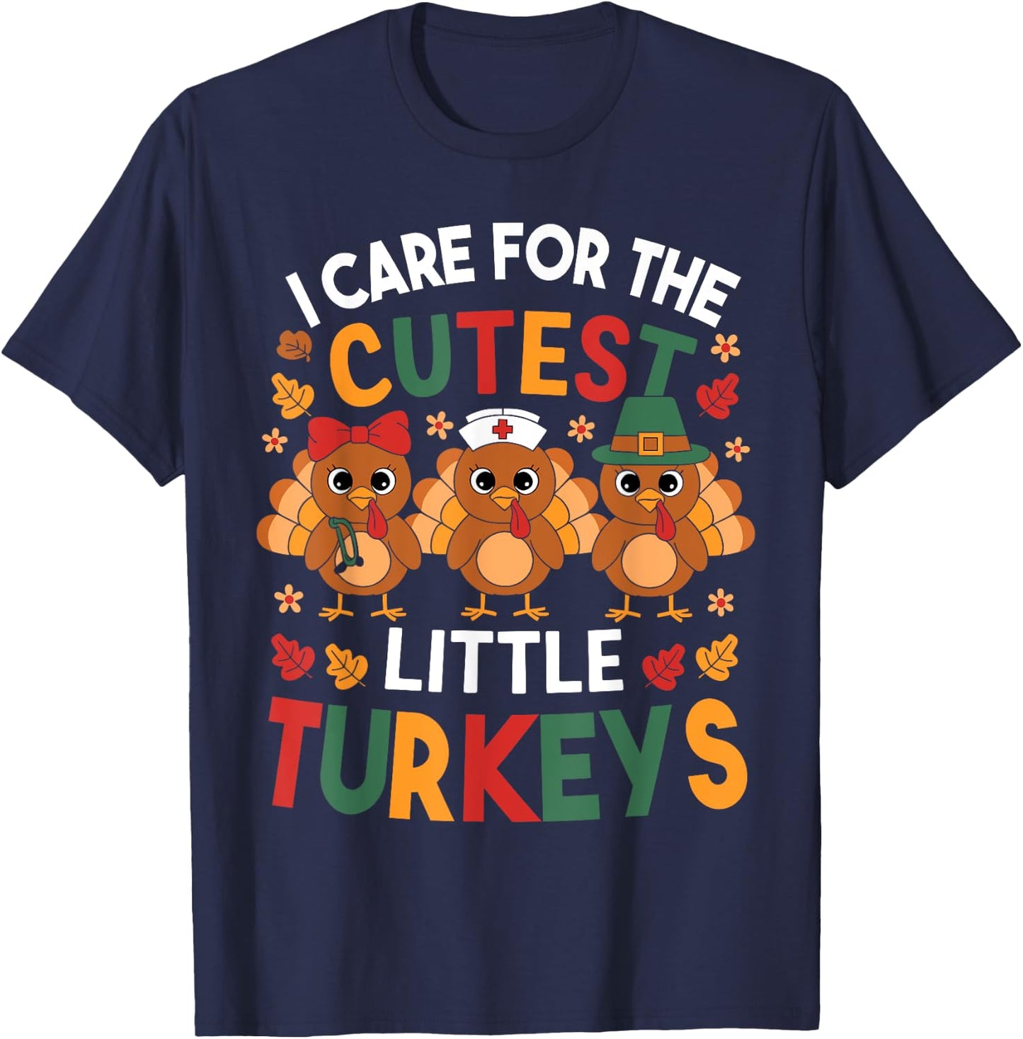 Thanksgiving Nurse I Care For The Cutest Little Turkeys T-Shirt - T-Shirt | Navy