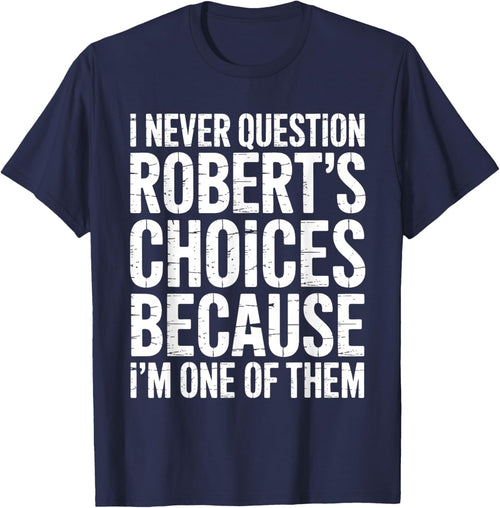 I Never Question Robert's Choices Because I'm One of Them