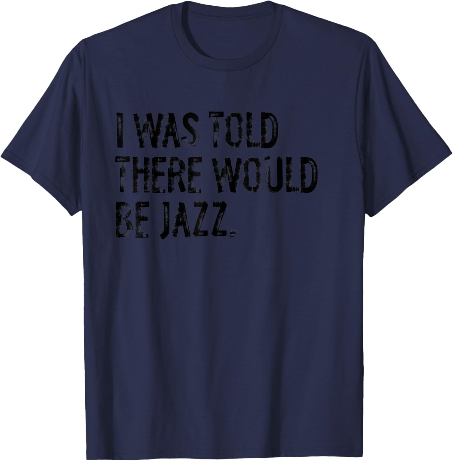 I was Told There Would Be Jazz Music T-Shirt - T-Shirt | Navy