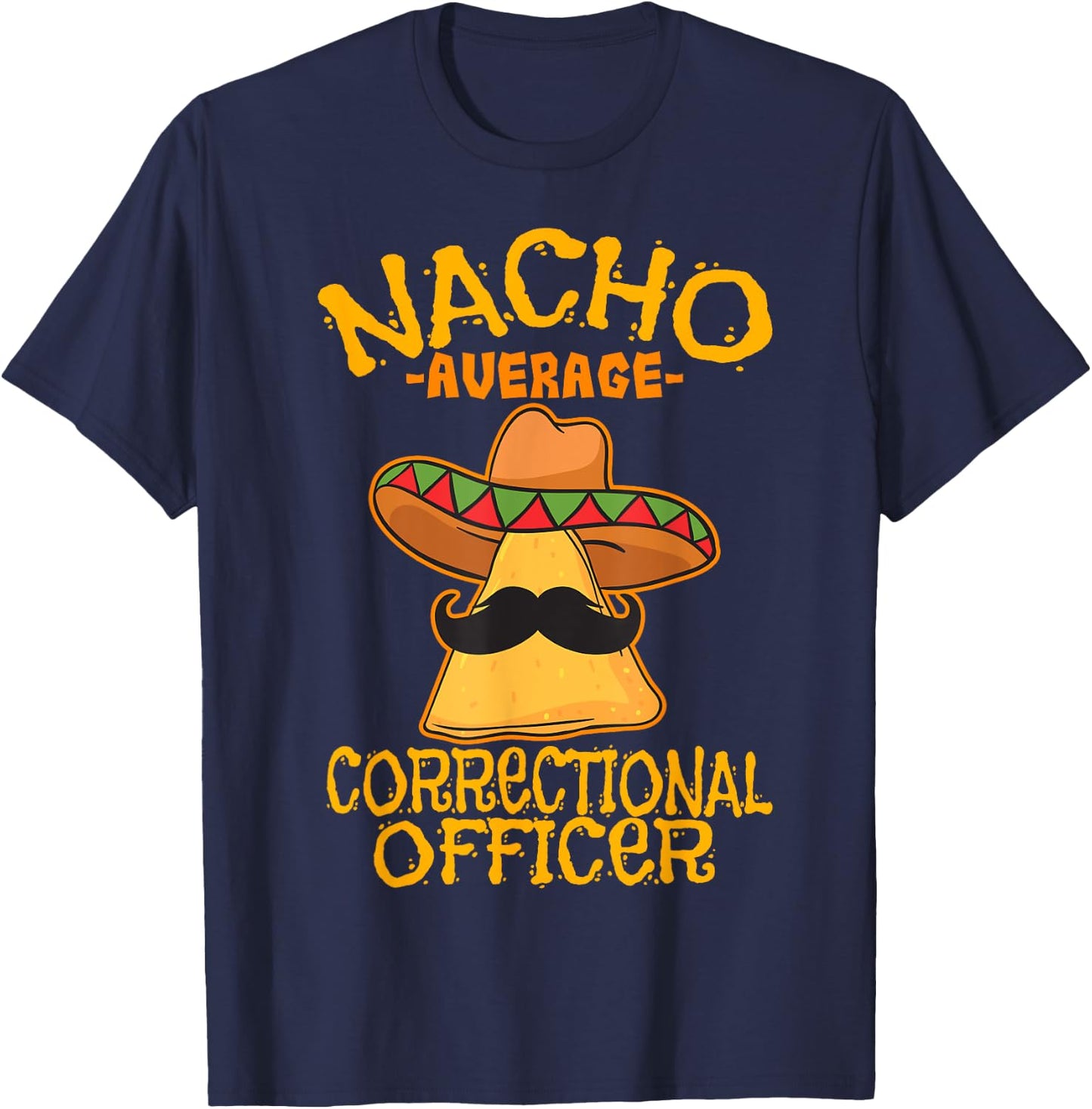 Nacho Average Correctional Officer Prison Cinco de Mayo T-Shirt - T-Shirt | Navy
