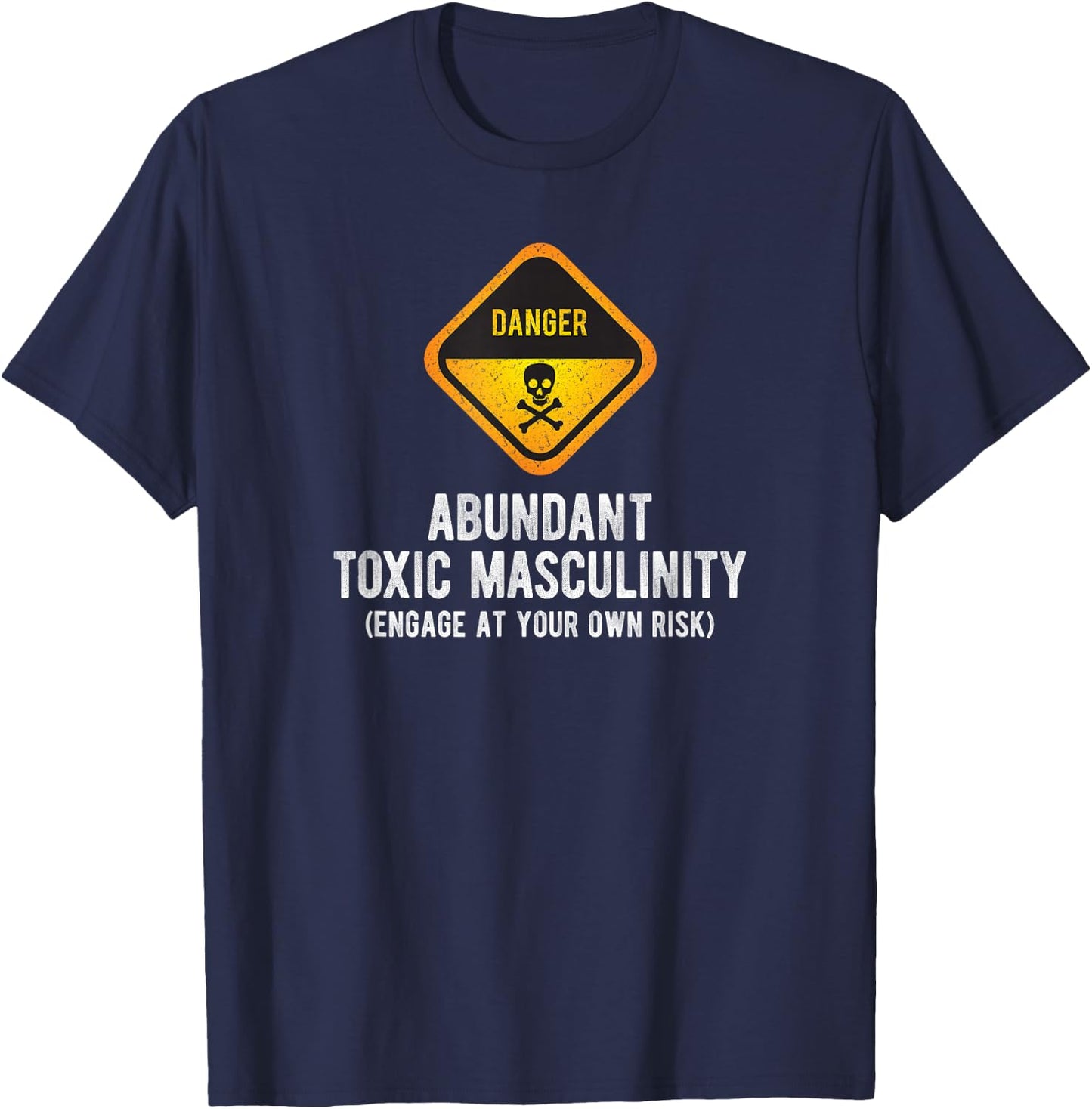 Warning Danger Toxic Masculinity Funny Politically Incorrect T-Shirt - T-Shirt | Navy