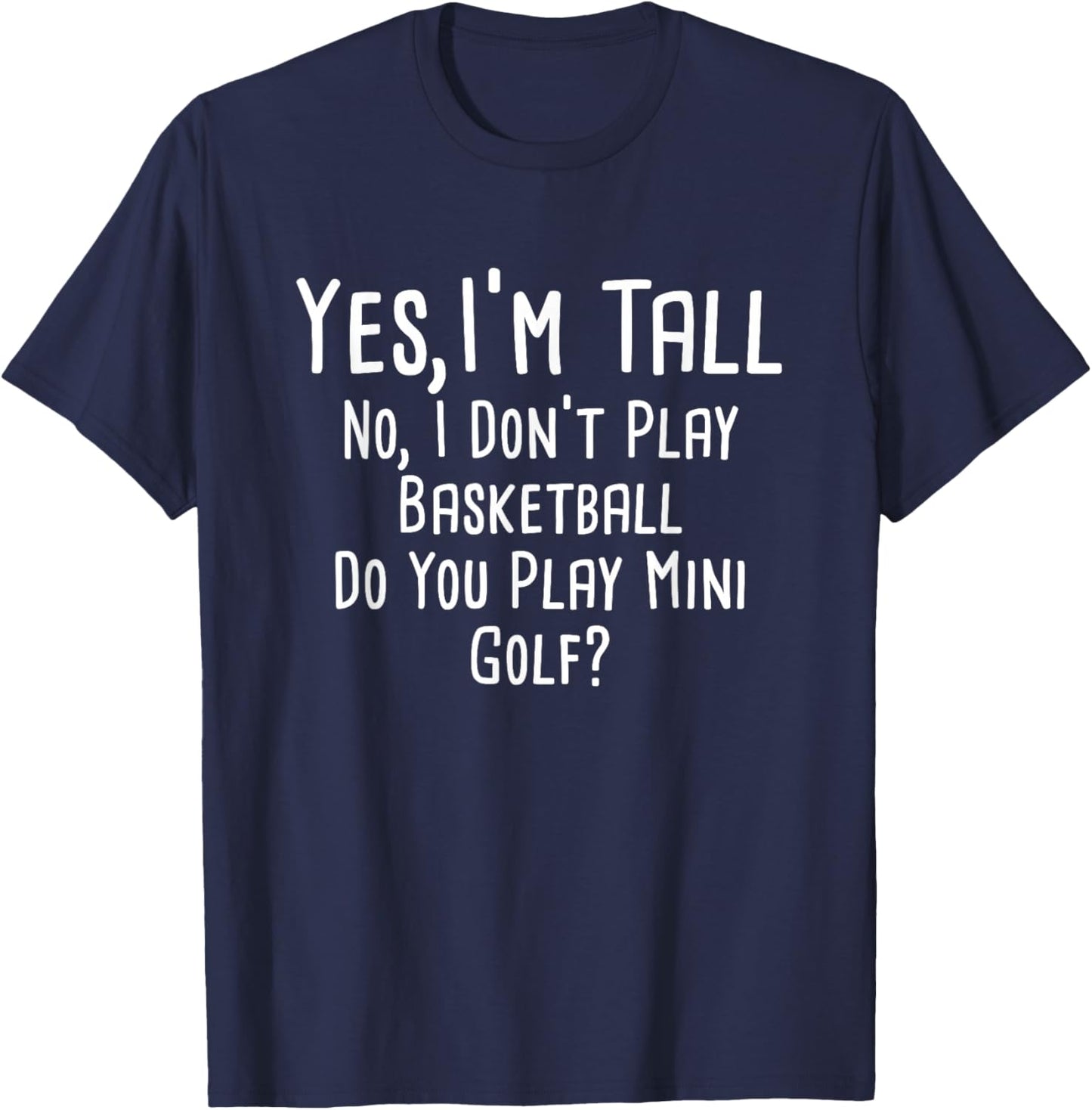 Yes I'm Tall No I Don't Play Basketball Tall People T-Shirt - T-Shirt | Navy