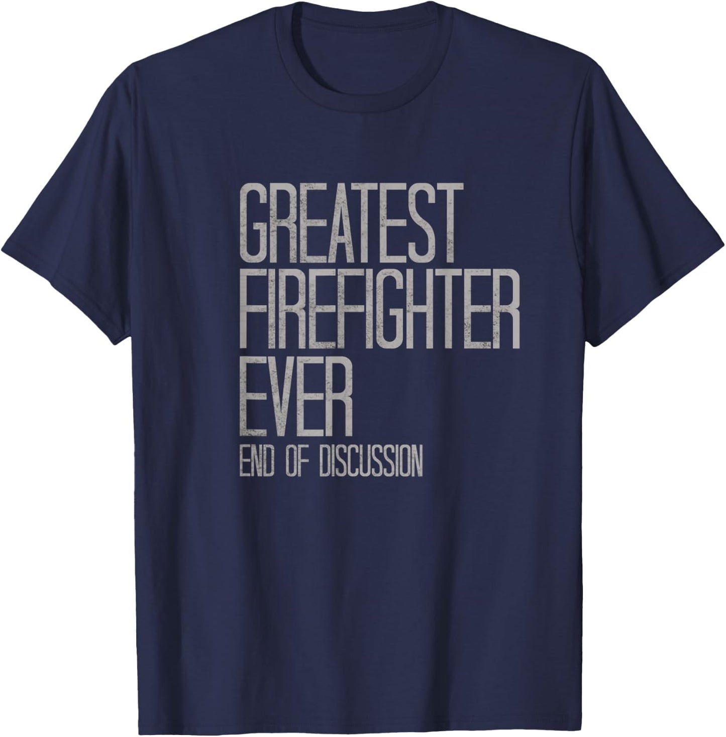 Greatest Firefighter Ever Funny T-Shirt - T-Shirt | Navy