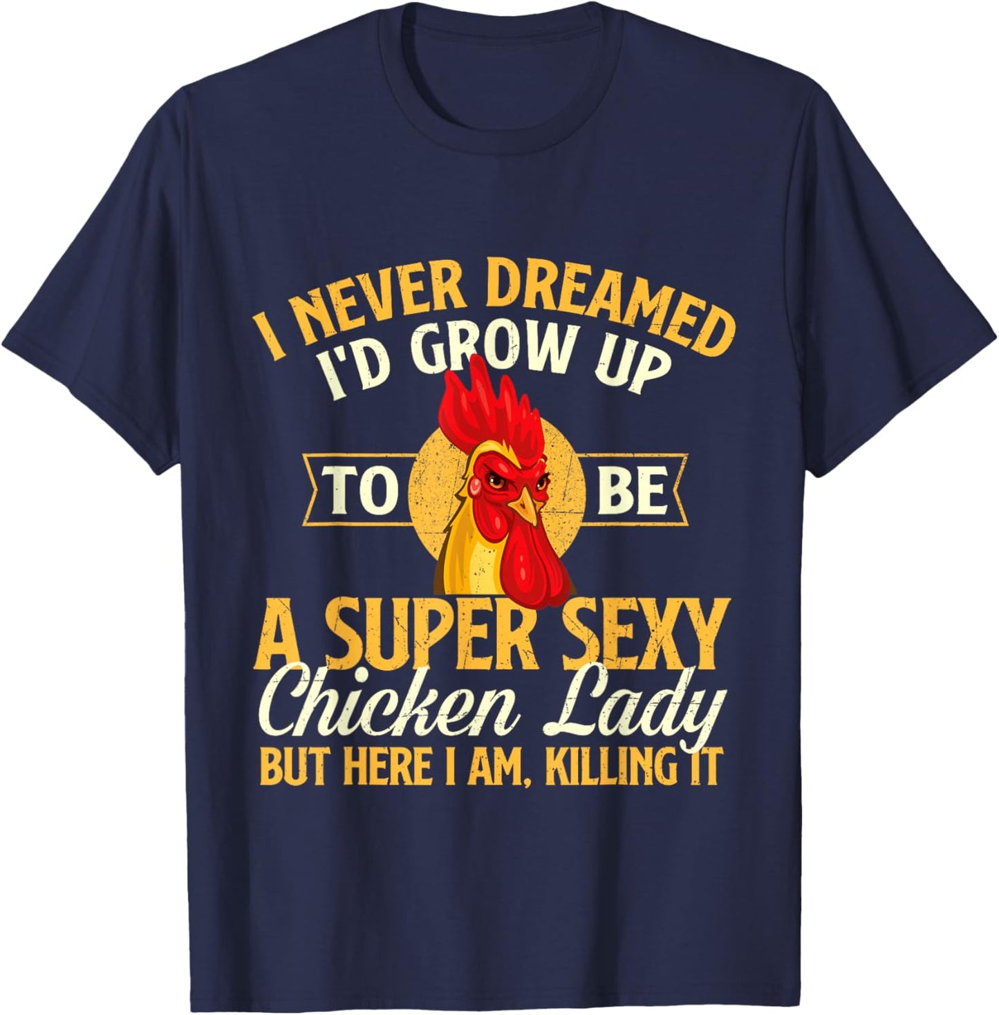 I Never Dreamed I'd Grow Up To Be Chicken Lady - Farm Animal T-Shirt - T-Shirt | Navy