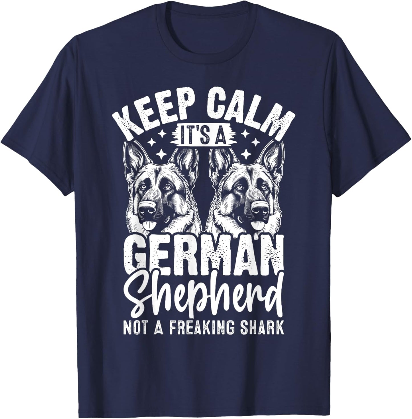 Keep Calm Its A German Shepherd Not A Freaking Shark T-Shirt - T-Shirt | Navy