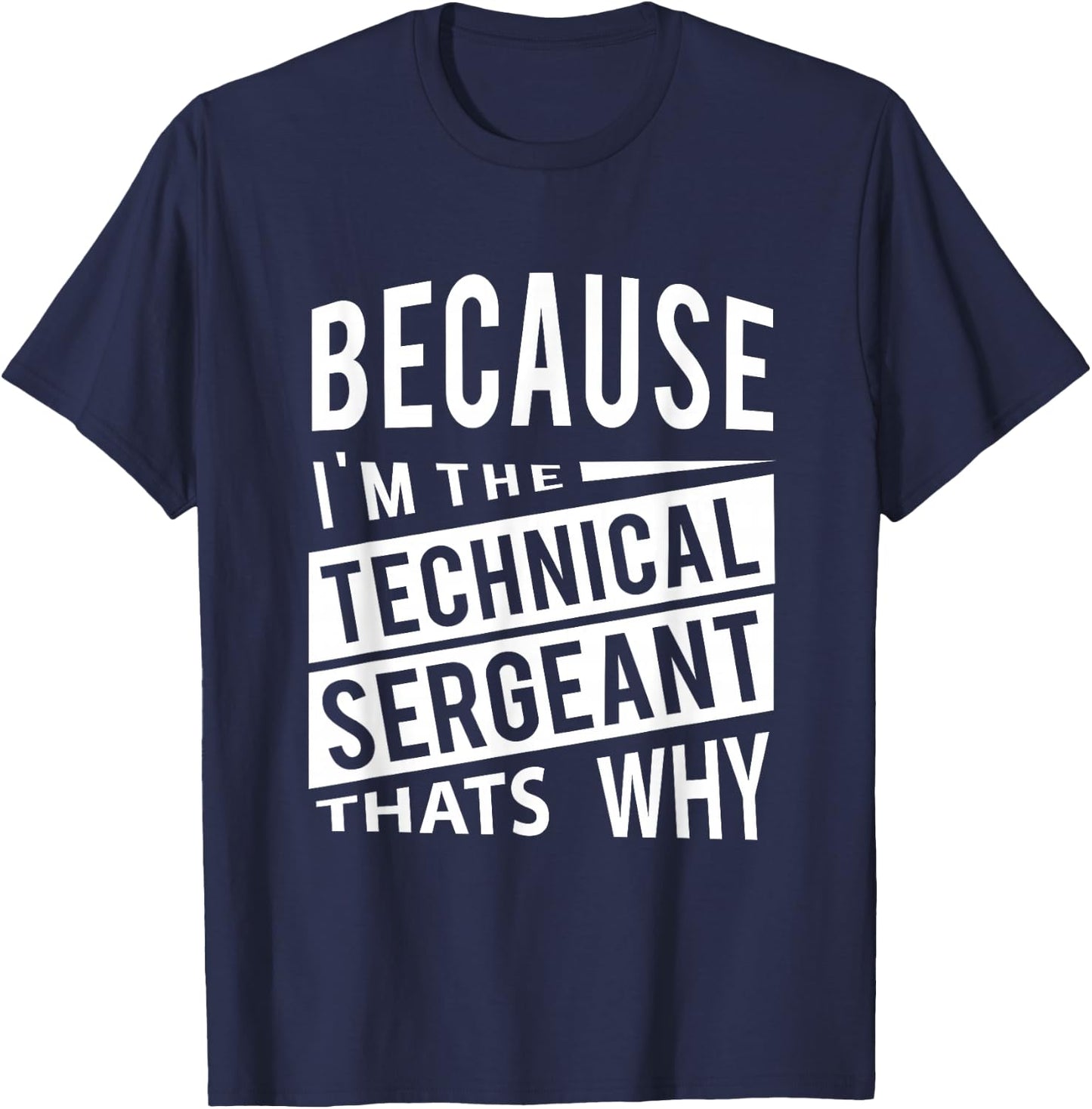 Because I'm The Technical Sergeant TSgt - That's Why NCO T-Shirt - T-Shirt | Navy