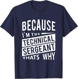 Because I'm The Technical Sergeant TSgt - That's Why NCO T-Shirt - T-Shirt | Navy