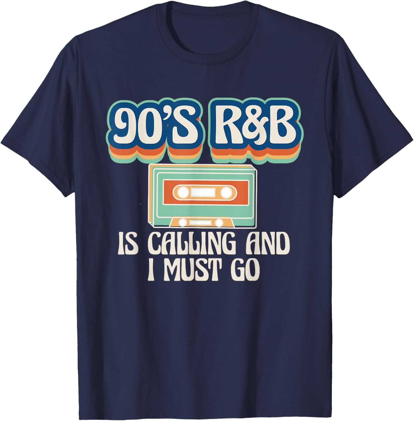 90s R&B Music Lover Is Calling And I Must Go T-Shirt - T-Shirt | Navy