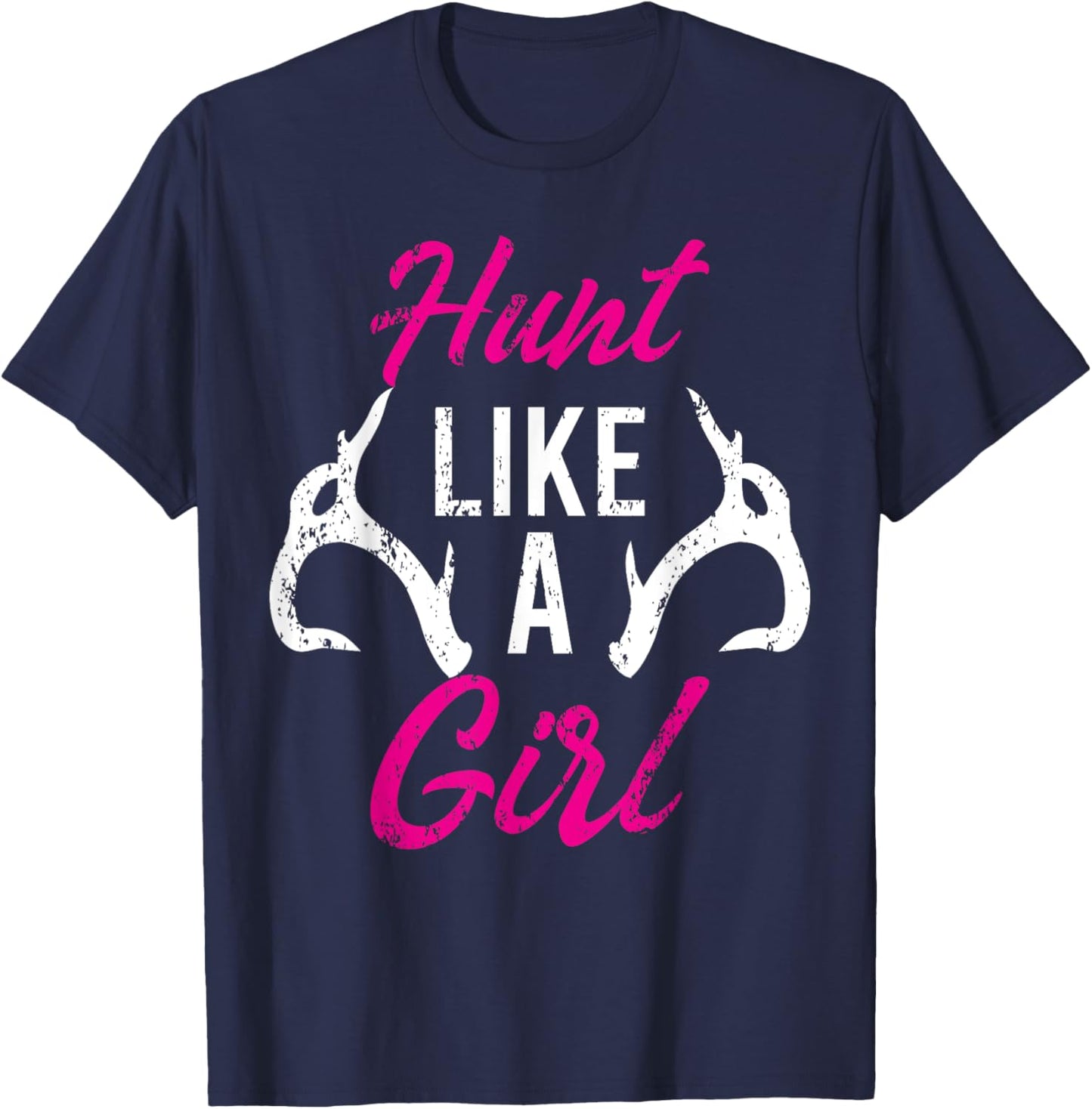 Hunt Like A Girl Funny Antler Hunters Gifts Deer Elk Woman T-Shirt - T-Shirt | Navy