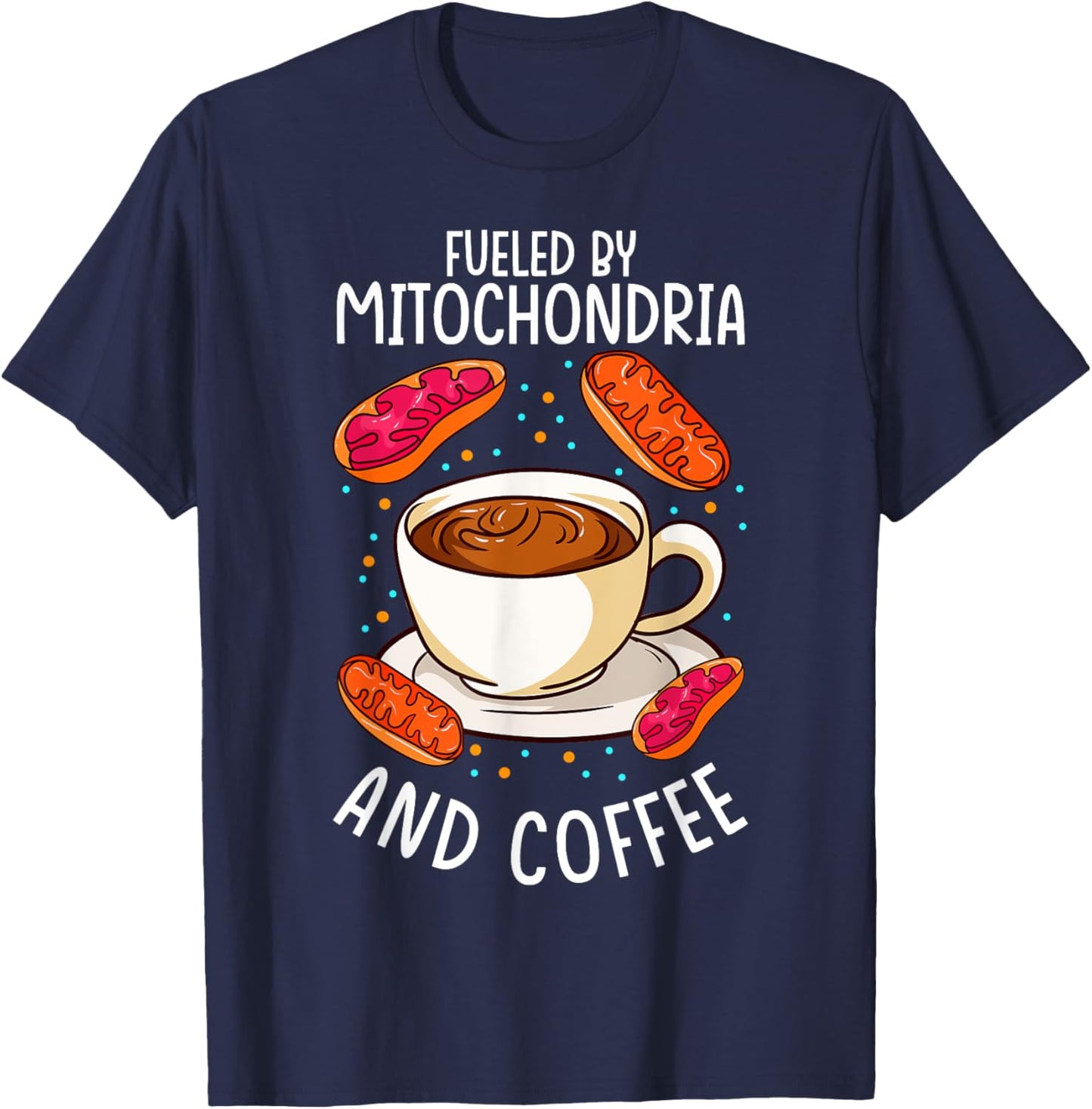 Funny Biology Teacher Science Fueled By Mitochondria Coffee T-Shirt - T-Shirt | Navy