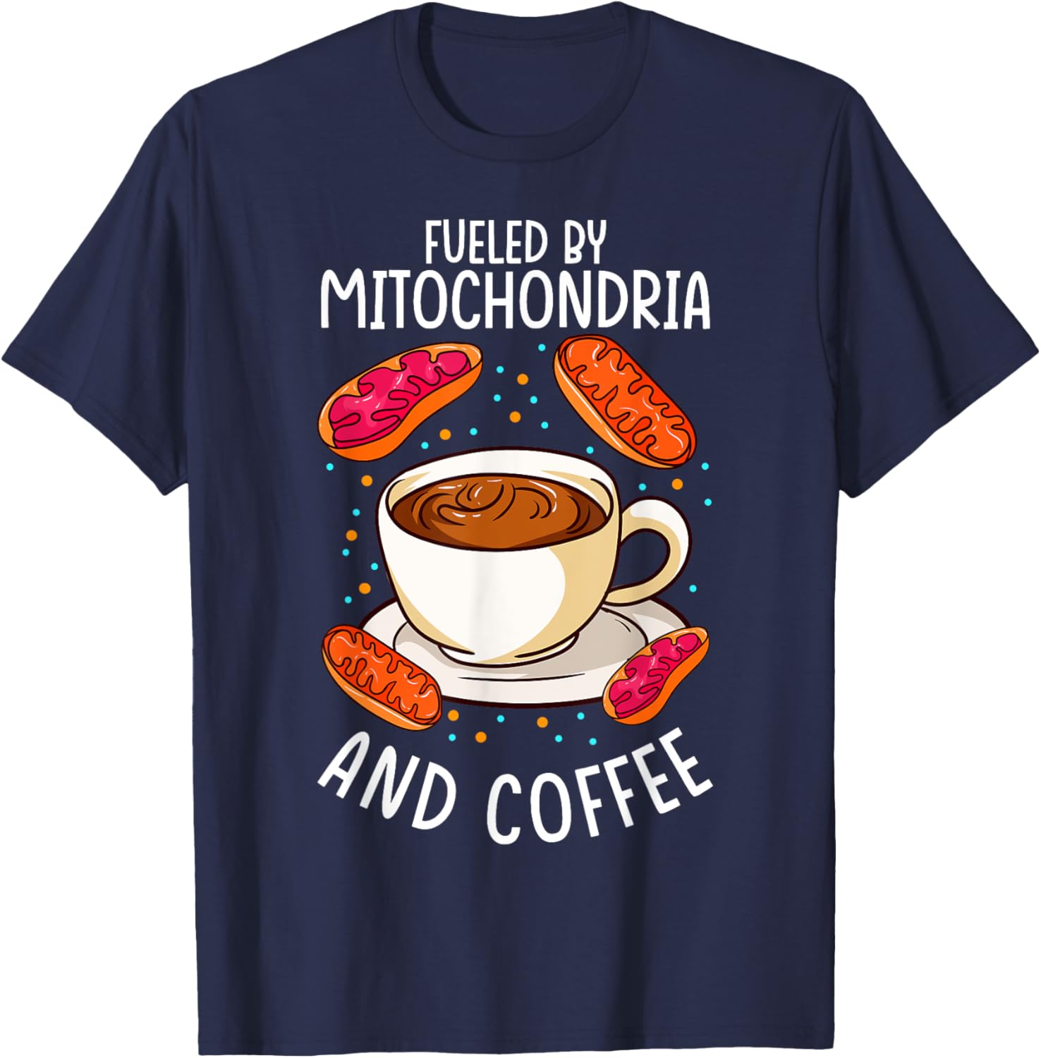 Funny Biology Teacher Science Fueled By Mitochondria Coffee T-Shirt - T-Shirt | Navy