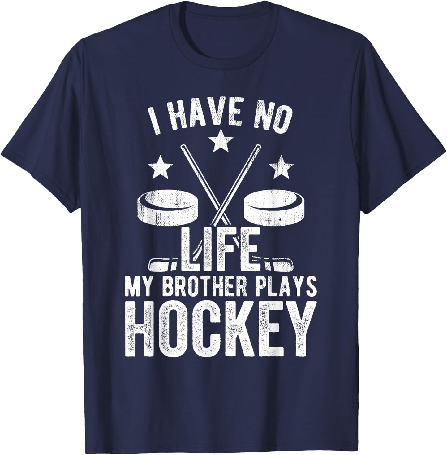 I Have No Life My Brother Plays Hockey Shirt T-Shirt - T-Shirt | Navy